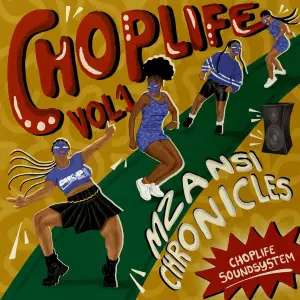 ALBUM: ChopLife SoundSystem & Mr Eazi – Chop Life, Vol. 1 (Mzansi Chronicles)