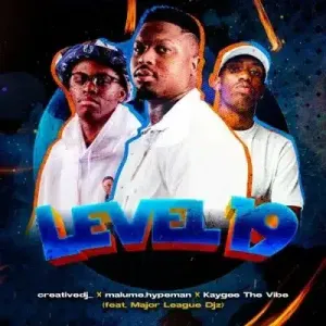 Creative DJ, Malume.hypeman, KayGee The Vibe ft, Major League DJz – Level 19