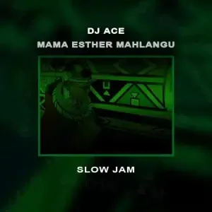 DJ Ace – Mama Esther Mahlangu (Slow Jam)