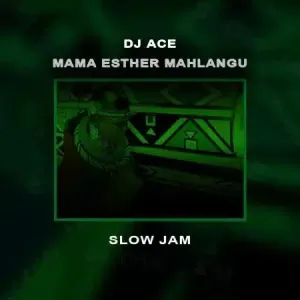 DJ-Ace-–-Mama-Esther-Mahlangu-Slow-Jam