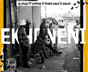 DJ-Sliqe-–-Ekhoneni-ft-EmteeThato-Saul-Saudi