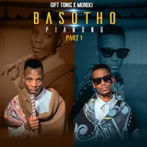 ALBUM: MOREKI & Gift Tonic – Basotho Pianong, Pt.1