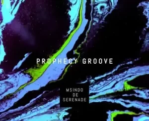 Msindo-De-Serenade-–-Prophecy-Groove
