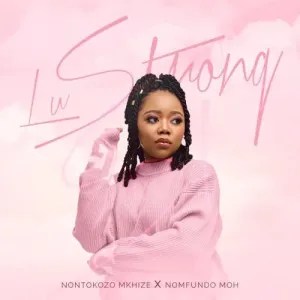 Nontokozo-Mkhize-–-Lu-Strong-ft.-Nomfundo-Moh