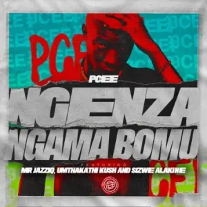 Pcee-–-Ngenza-Ngama-Bomu-ft.-Mr-JazziQ-Sizwe-Alakine-Umthakathi-Kush
