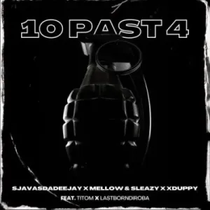 SjavasDaDeejay-Mellow-Sleazy-Xduppy-ft-Titom-Lastborndiroba-–-10-Past-4