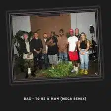 VIDEO: Dax – To Be A Man (MEGA REMIX)