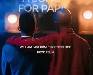 William-Last-KRM-–-A-Song-For-Papa-ft.-PoeticBlood