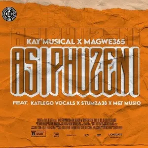 Kay’Musical & Magwe365 – Asiphuzeni Ft. Katlego Vocals. Stumza38 & M&T MusiQ