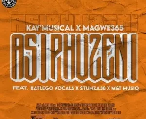 KayMusical-Magwe365-–-Asiphuzeni-Ft.-Katlego-Vocals-Stumza38-MT-MusiQ