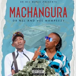 Dr Nel – MACHANGURA ft. Vee Mampeezy