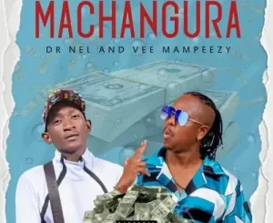 Dr-Nel-–-MACHANGURA-ft.-Vee-Mampeezy