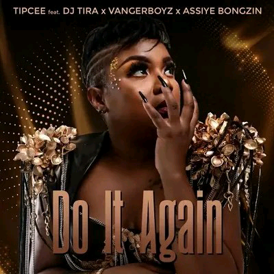 Tipcee--Do-It-Again-Ft.-DJ-Tira-Assiye-Bongzin-Vanger-Boyz