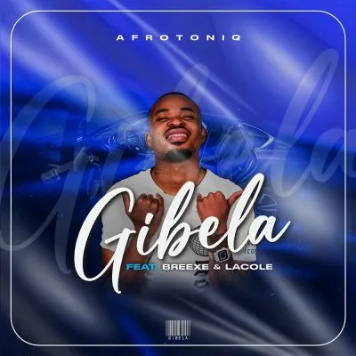 AfroToniQ-ft-BreeXe-Lacole-–-Gibela