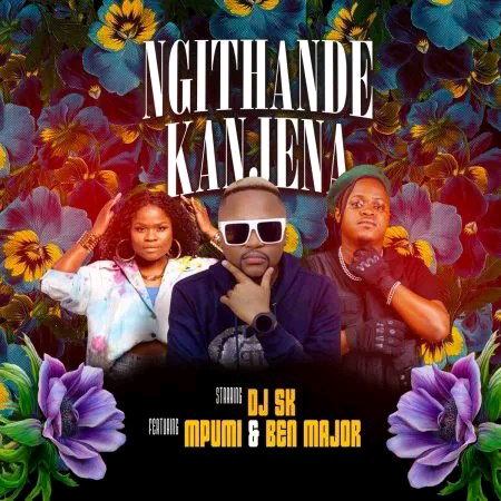 DJ-SK--Ngithande-Kanjena-ft.-Mpumi-Ben-Major