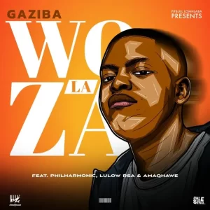 Gaziba – Woza La ft. Amaqhawe, Lulow RSA & Philharmonic