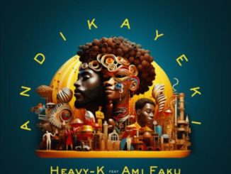 Heavy-K-–-Andikayeki-ft.-Ami-Faku