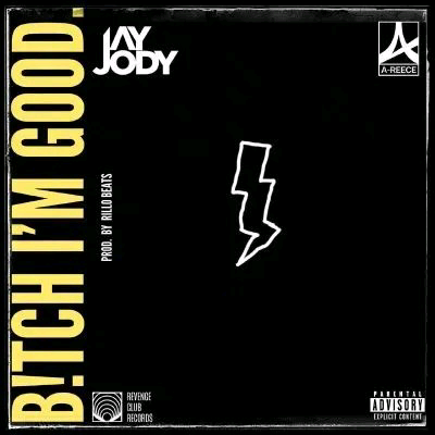 Jay-Jody-ft-A-Reece--Bitch-Im-Good