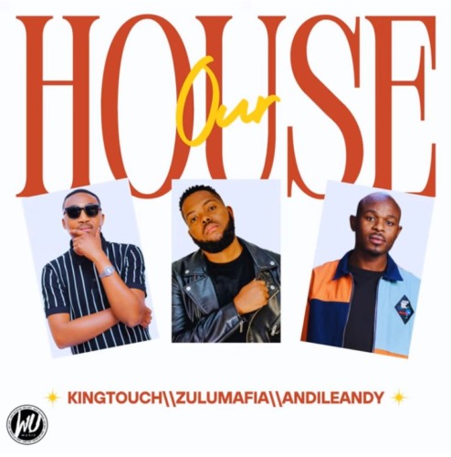 KingTouch-ZuluMafia-AndileAndy-–-Our-House