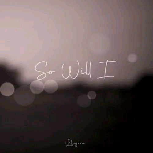 Lloyiso – So Will I