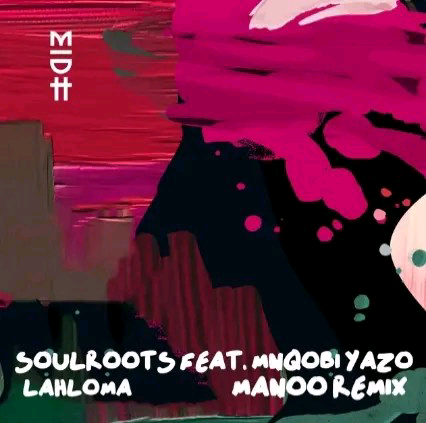 Soulroots-Mnqobi-Yazo--Lahloma-Manoo-Remix