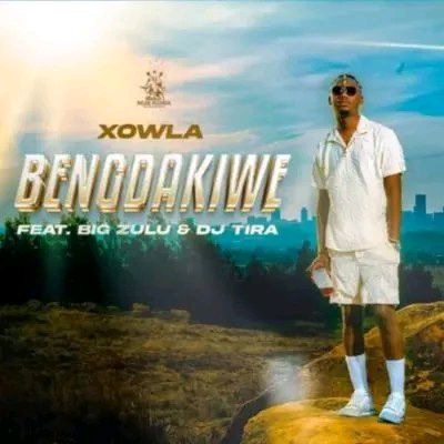 Xowla-ft-Big-Zulu-DJ-Tira--Bengdakiwe