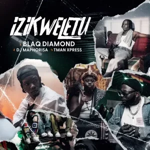 Blaq-Diamond-–-Izikweletu-ft.-DJ-Maphorisa-Tman-Xpress