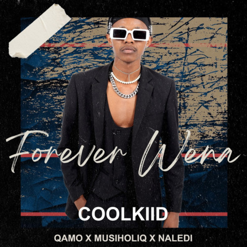 Coolkiid-–-Forever-Wena-ft.-Qamo-Musiholiq-Naledi