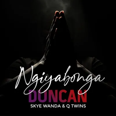 Duncan-–-Ngiyabonga-Ft.-Skye-Wanda-Q-Twins