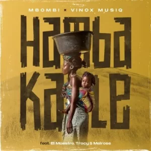 Mbombi-Vinox-Musiq-ft-El-Maestro-Tracy-Melrose-–-Hamba-Kahle