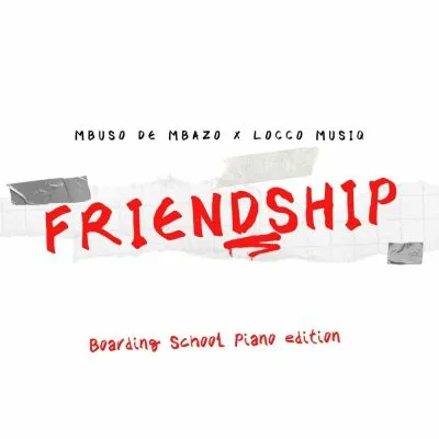 Mbuso-De-Mbazo-Locco-Musiq-–-Friendship-Boarding-School-Piano-Edition