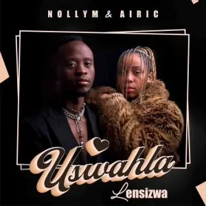 Nolly M & Airic – Uswahla Lensizwa