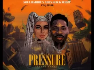 Soul-Barbie-Adi-Slick-Widit-ft-Q-Mark-–-Pressure