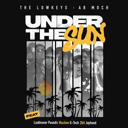 THE-LOWKEYS-–-UNDER-THE-SUN-FT.-AB-MOCH-LOATINOVER-POUNDS-JAYHOOD-G-TECH-2BIT-MOCHEN