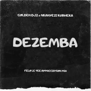 Golden-DJz-Nkanyezi-Kubheka-–-Dezemba-Felo-Le-Tee-Appreciation-Mix