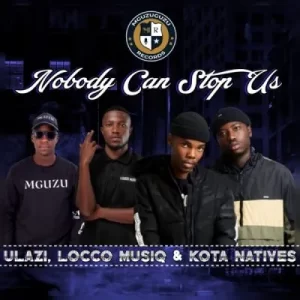 uLazi-Locco-Musiq-Kota-Natives-–-Nobody-Can-Stop-Us