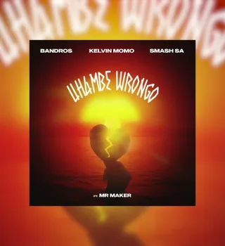 Bandros – Uhambe Wrongo Ft. Kelvin Momo, Smash Sa & Mr Maker