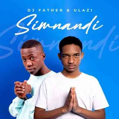 DJ Father & uLazi – Simnandi