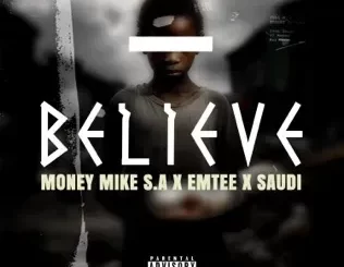 Money-Mike-S.A-–-Believe-Ft.-Emtee-Saudi
