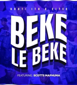 Abuti-Itu-–-Beke-Le-Beke-Ft-Eltee-Scotts-Maphuma